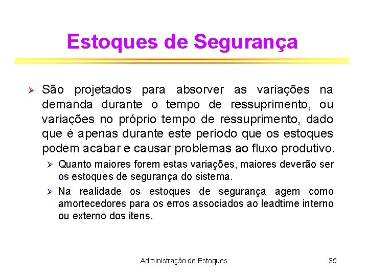 Estoques de Segurança Ø São projetados para absorver as variações na demanda durante o