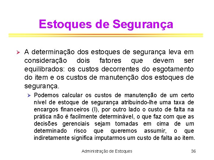 Estoques de Segurança Ø A determinação dos estoques de segurança leva em consideração dois