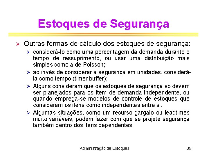 Estoques de Segurança Ø Outras formas de cálculo dos estoques de segurança: considerá-lo como