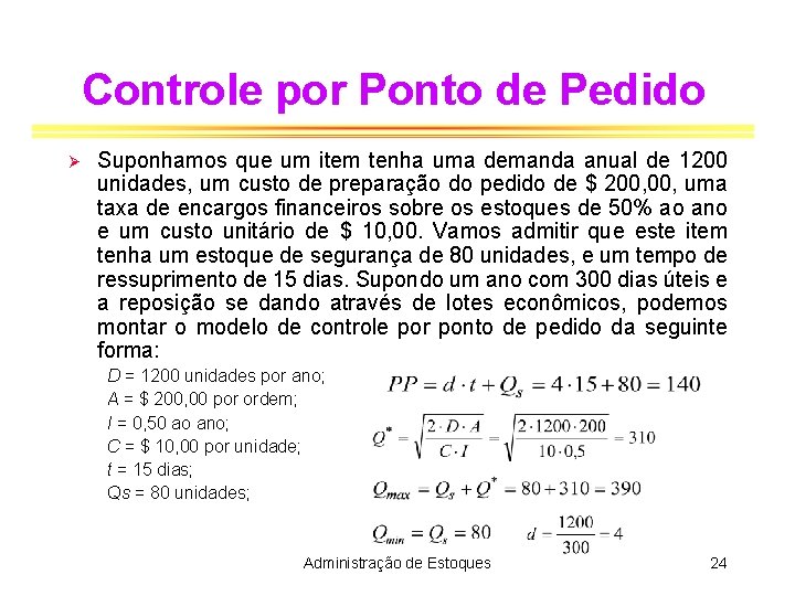 Controle por Ponto de Pedido Ø Suponhamos que um item tenha uma demanda anual