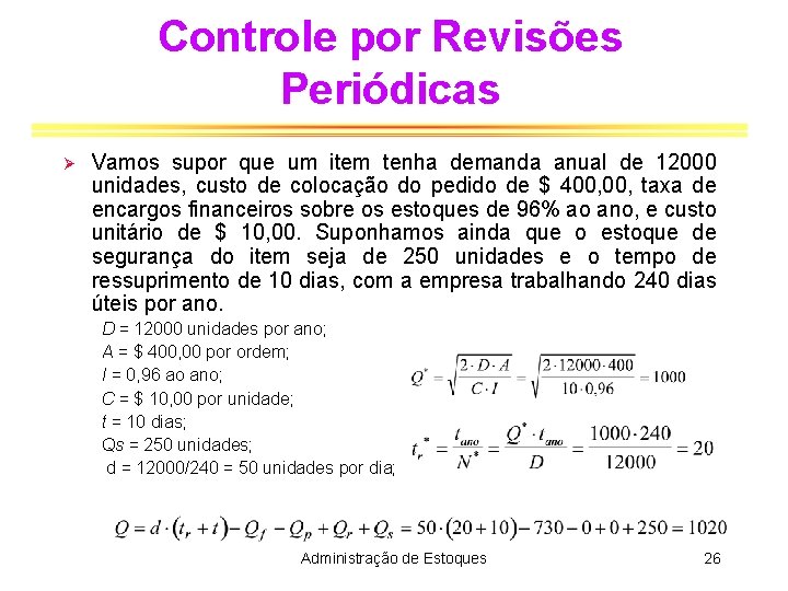 Controle por Revisões Periódicas Ø Vamos supor que um item tenha demanda anual de