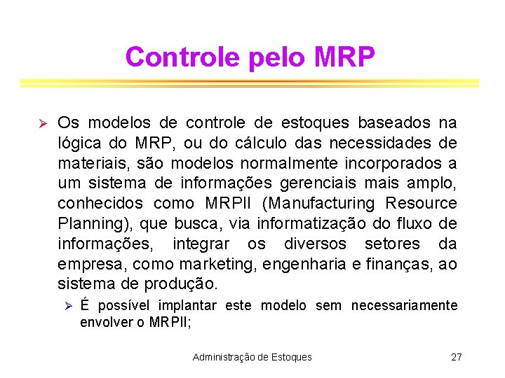 Controle pelo MRP Ø Os modelos de controle de estoques baseados na lógica do