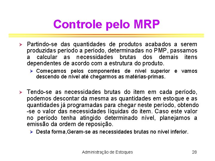 Controle pelo MRP Ø Partindo-se das quantidades de produtos acabados a serem produzidas período