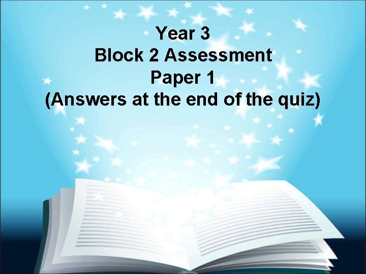 Year 3 Block 2 Assessment Paper 1 (Answers at the end of the quiz)