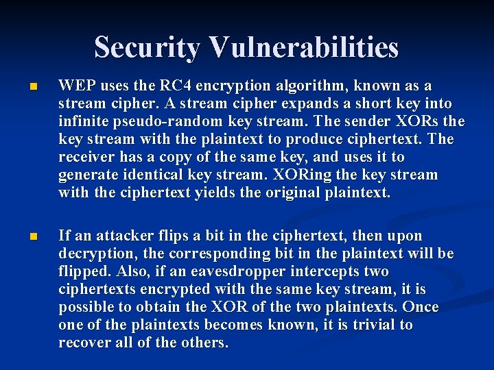 Security Vulnerabilities n WEP uses the RC 4 encryption algorithm, known as a stream