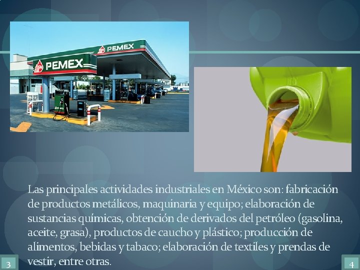 3 Las principales actividades industriales en México son: fabricación de productos metálicos, maquinaria y