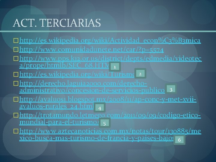 ACT. TERCIARIAS � http: //es. wikipedia. org/wiki/Actividad_econ%C 3%B 3 mica � http: //www. comunidadunete.