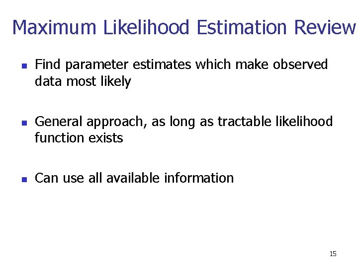 Maximum Likelihood Estimation Review n n n Find parameter estimates which make observed data