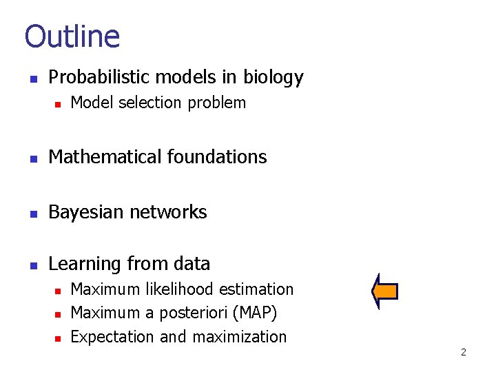 Outline n Probabilistic models in biology n Model selection problem n Mathematical foundations n