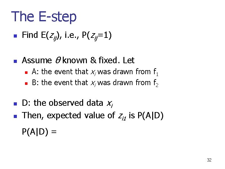 The E-step n Find E(zij), i. e. , P(zij=1) n Assume θ known &