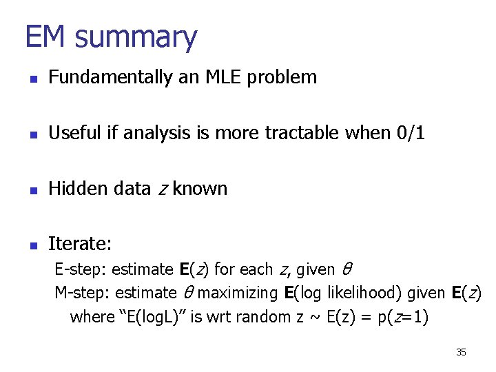 EM summary n Fundamentally an MLE problem n Useful if analysis is more tractable