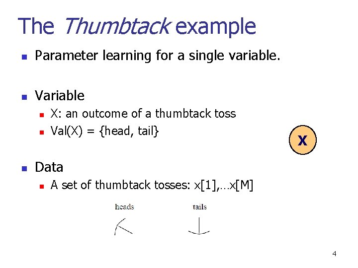 The Thumbtack example n Parameter learning for a single variable. n Variable n n