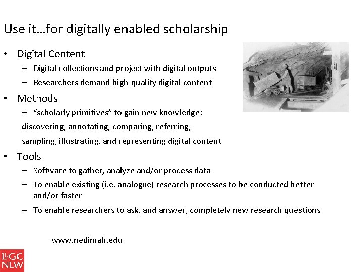 Use it…for digitally enabled scholarship • Digital Content – Digital collections and project with