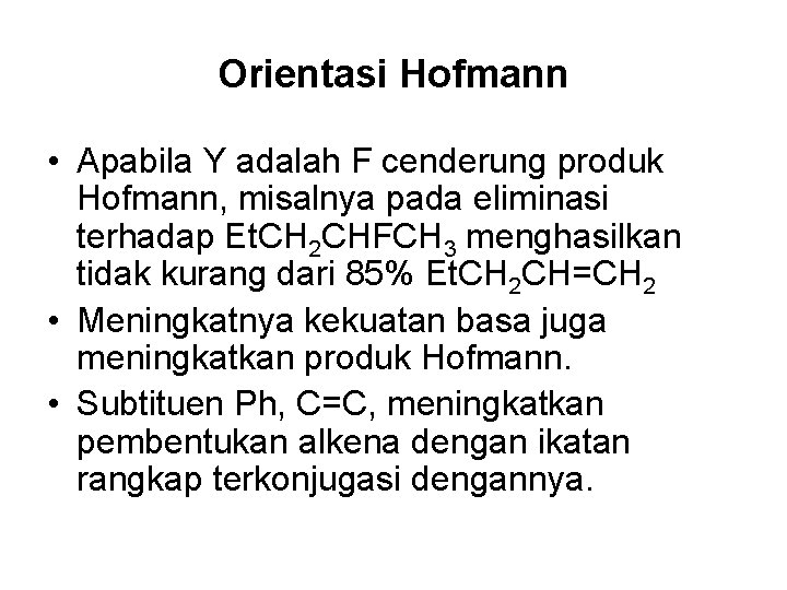 Orientasi Hofmann • Apabila Y adalah F cenderung produk Hofmann, misalnya pada eliminasi terhadap