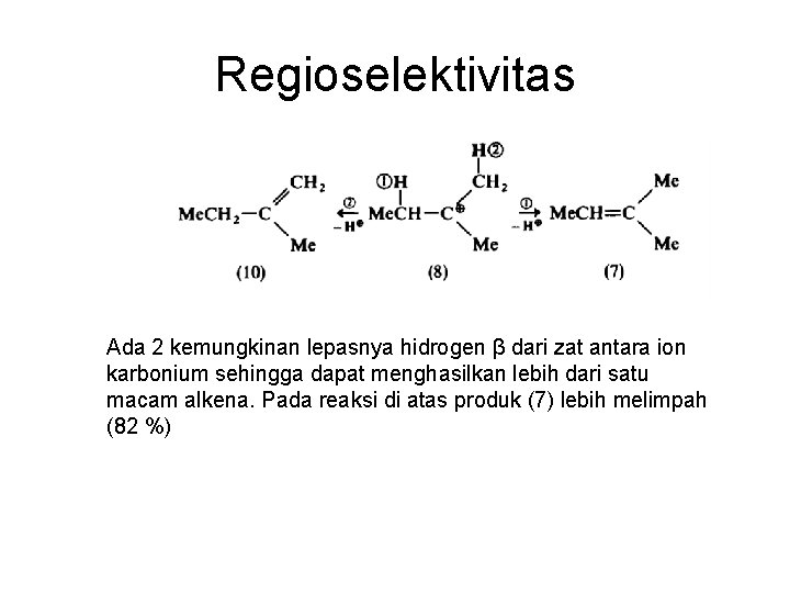 Regioselektivitas Ada 2 kemungkinan lepasnya hidrogen β dari zat antara ion karbonium sehingga dapat