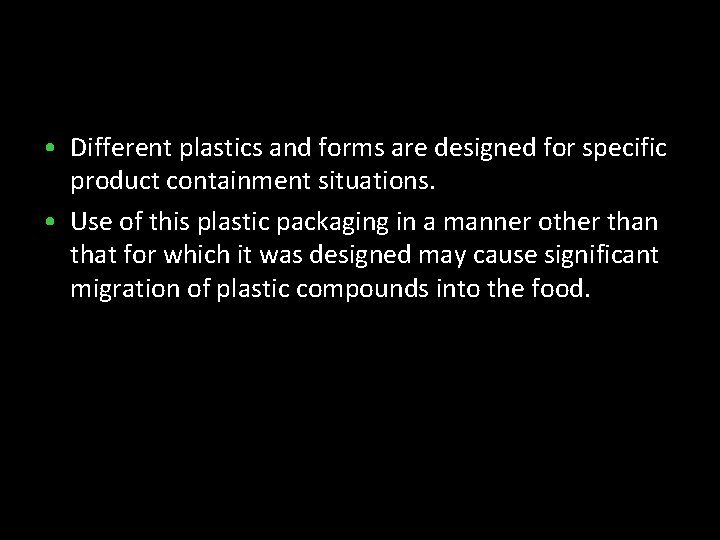  • Different plastics and forms are designed for specific product containment situations. •