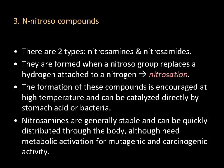 3. N-nitroso compounds • There are 2 types: nitrosamines & nitrosamides. • They are