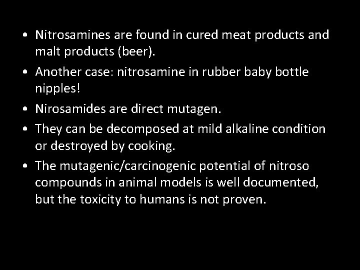  • Nitrosamines are found in cured meat products and malt products (beer). •