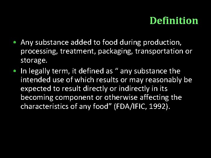 Definition • Any substance added to food during production, processing, treatment, packaging, transportation or