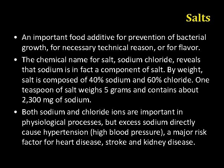 Salts • An important food additive for prevention of bacterial growth, for necessary technical