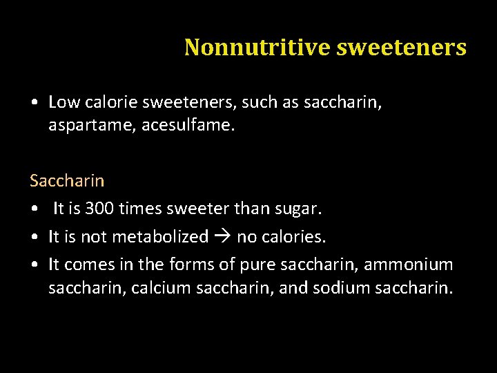 Nonnutritive sweeteners • Low calorie sweeteners, such as saccharin, aspartame, acesulfame. Saccharin • It