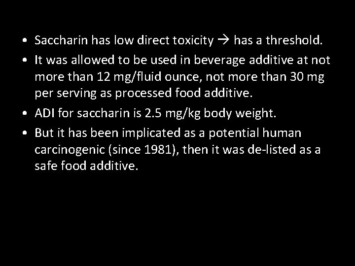  • Saccharin has low direct toxicity has a threshold. • It was allowed