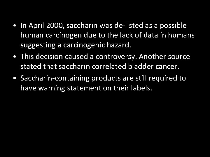  • In April 2000, saccharin was de-listed as a possible human carcinogen due