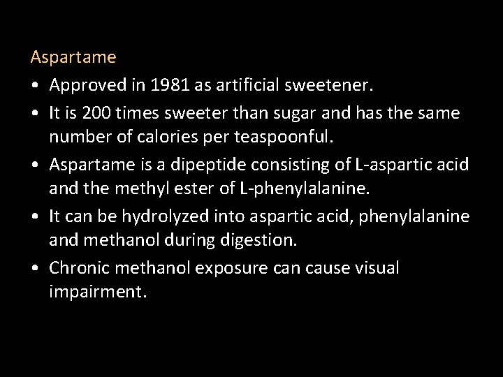 Aspartame • Approved in 1981 as artificial sweetener. • It is 200 times sweeter