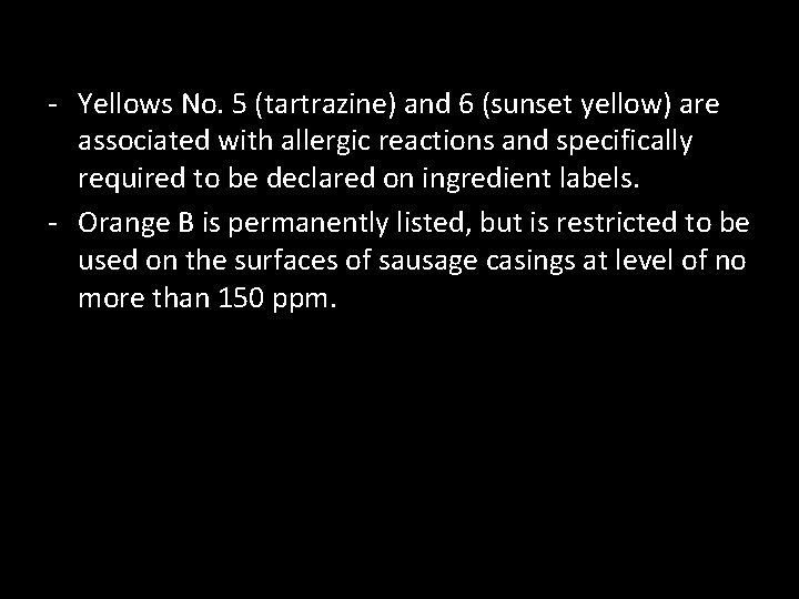 - Yellows No. 5 (tartrazine) and 6 (sunset yellow) are associated with allergic reactions