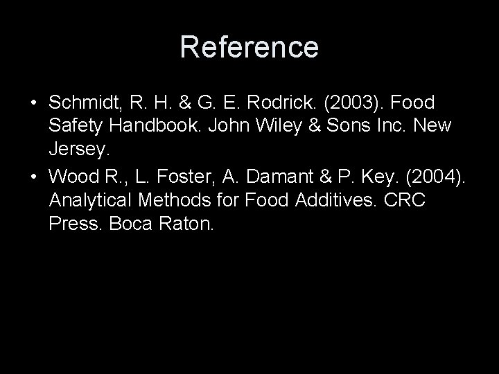 Reference • Schmidt, R. H. & G. E. Rodrick. (2003). Food Safety Handbook. John