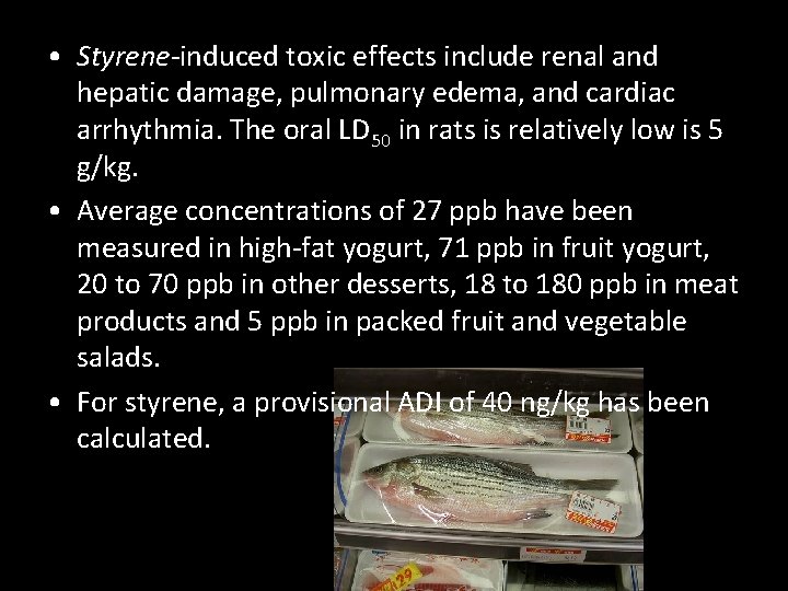  • Styrene-induced toxic effects include renal and hepatic damage, pulmonary edema, and cardiac