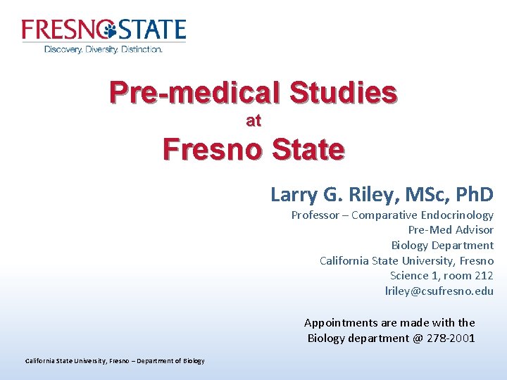 Pre-medical Studies at Fresno State Larry G. Riley, MSc, Ph. D Professor – Comparative