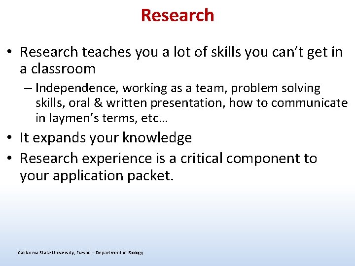 Research • Research teaches you a lot of skills you can’t get in a