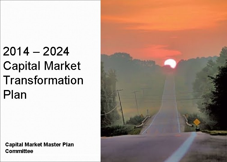 2014 – 2024 Capital Market Transformation Plan Capital Market Master Plan Committee 