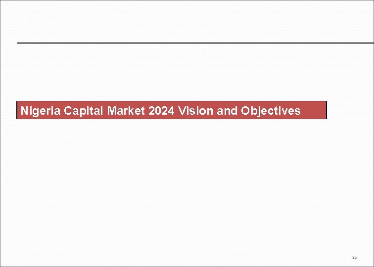 Nigeria Capital Market 2024 Vision and Objectives 12 