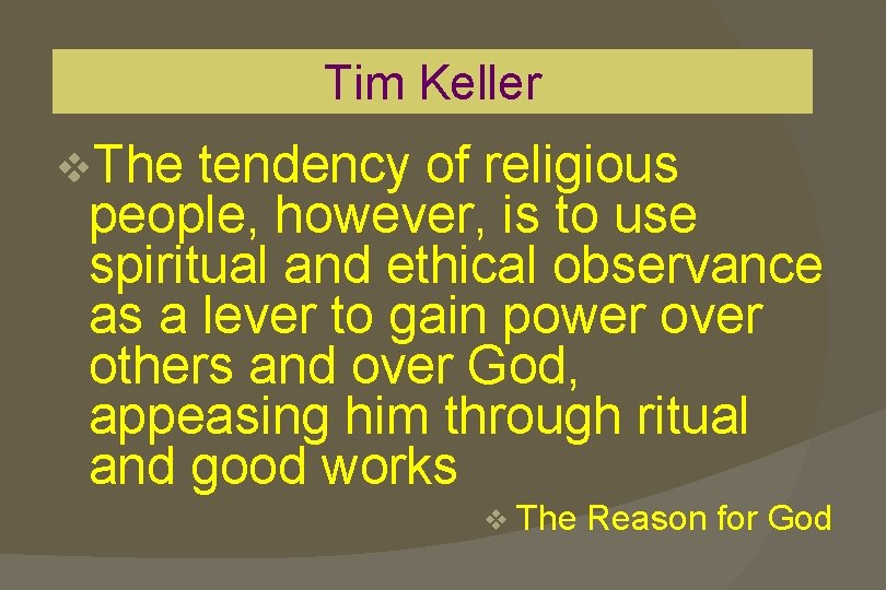 Tim Keller v. The tendency of religious people, however, is to use spiritual and