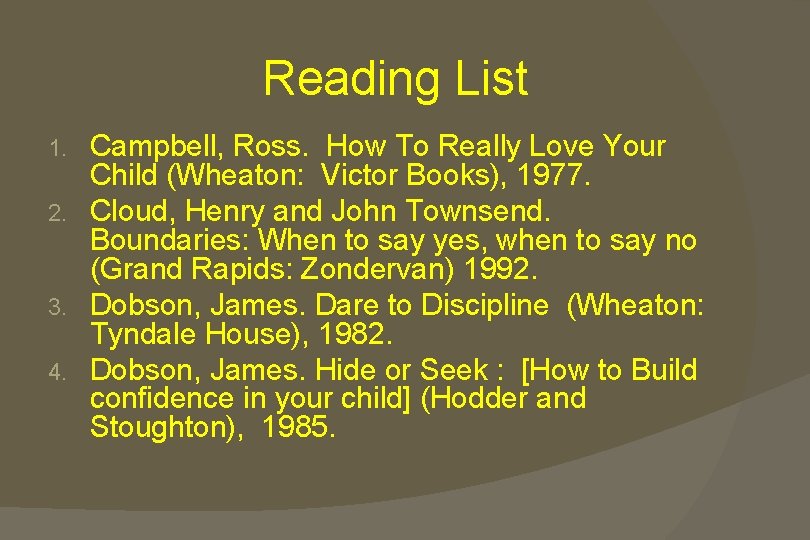 Reading List Campbell, Ross. How To Really Love Your Child (Wheaton: Victor Books), 1977.