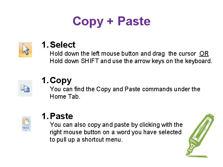 Copy + Paste 1. Select Hold down the left mouse button and drag the