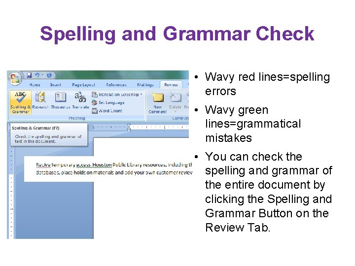Spelling and Grammar Check • Wavy red lines=spelling errors • Wavy green lines=grammatical mistakes