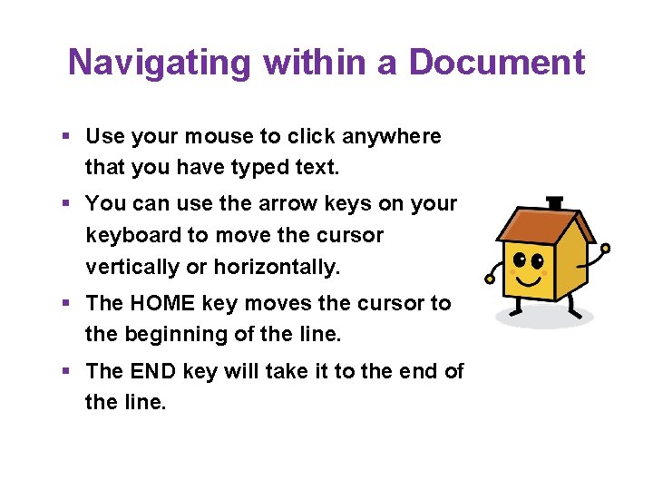 Navigating within a Document § Use your mouse to click anywhere that you have