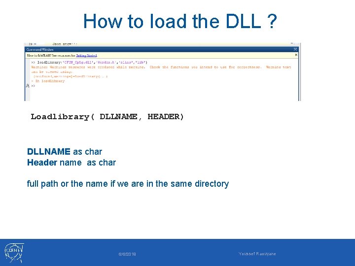 How to load the DLL ? Loadlibrary( DLLNAME, HEADER) DLLNAME as char Header name