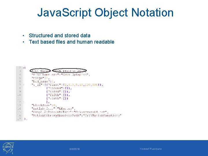 Java. Script Object Notation • Structured and stored data • Text based files and