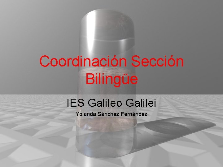 Coordinación Sección Bilingüe IES Galileo Galilei Yolanda Sánchez Fernández 