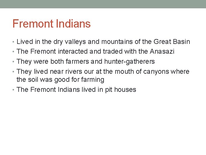 Fremont Indians • Lived in the dry valleys and mountains of the Great Basin