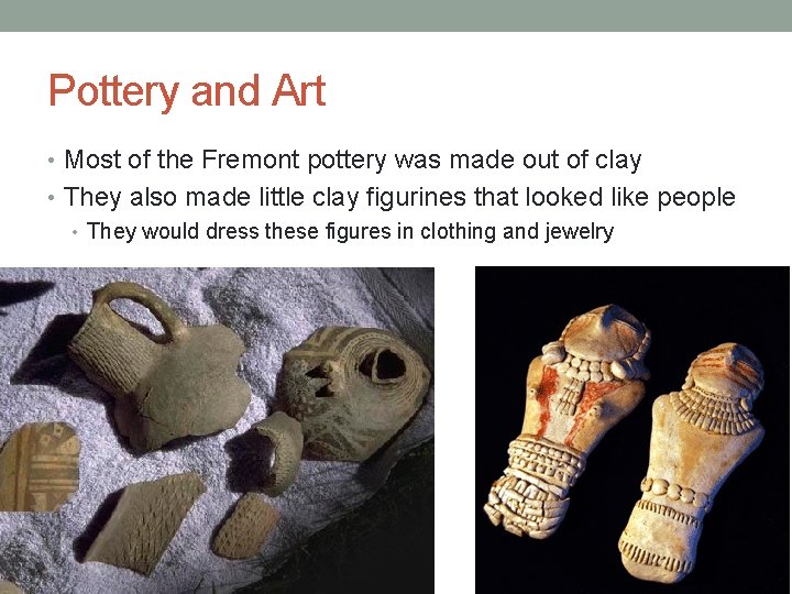 Pottery and Art • Most of the Fremont pottery was made out of clay