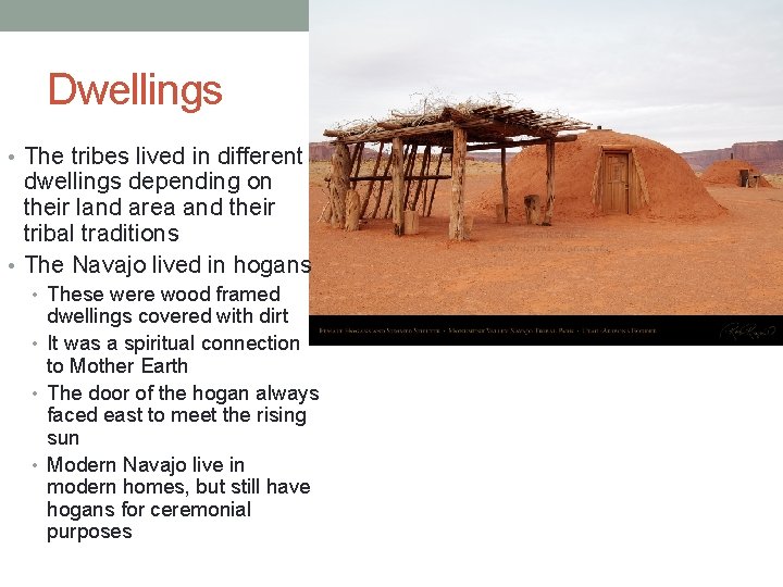 Dwellings • The tribes lived in different dwellings depending on their land area and