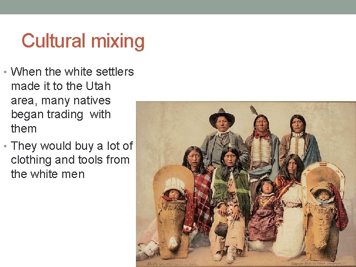 Cultural mixing • When the white settlers made it to the Utah area, many