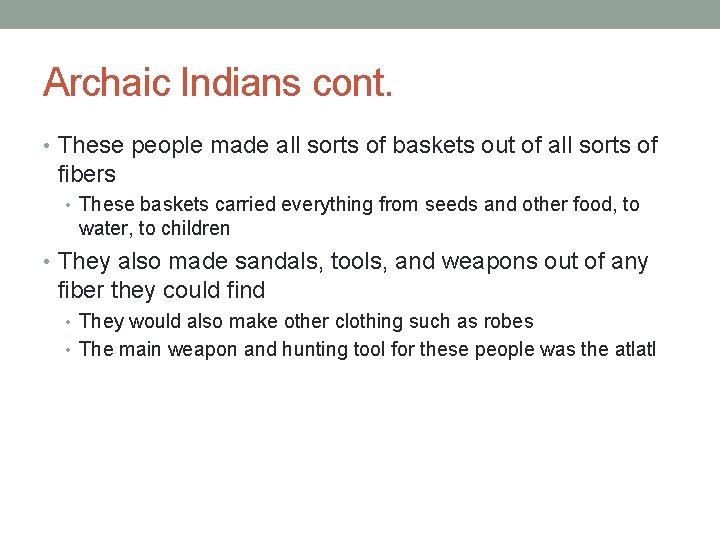 Archaic Indians cont. • These people made all sorts of baskets out of all