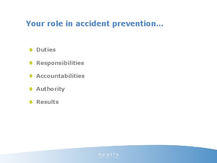 Your role in accident prevention… Duties Responsibilities Accountabilities Authority Results 