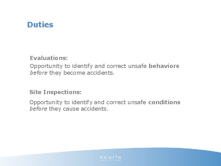 Duties Evaluations: Opportunity to identify and correct unsafe behaviors before they become accidents. Site
